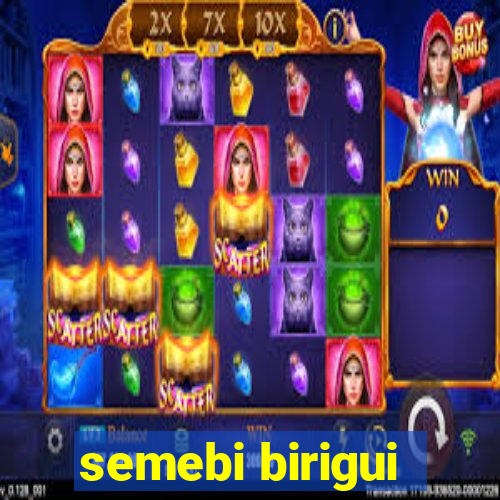 semebi birigui